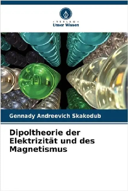 Dipoltheorie der Elektrizität und des Magnetismus by Skakodub, Gennady Andreevich