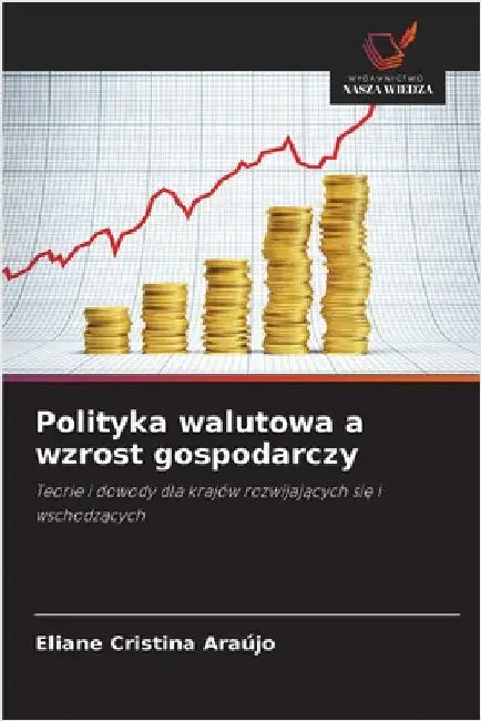 Polityka walutowa a wzrost gospodarczy by Eliane Cristina Araújo