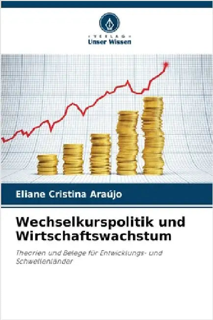 Wechselkurspolitik und Wirtschaftswachstum by Araújo, Eliane Cristina