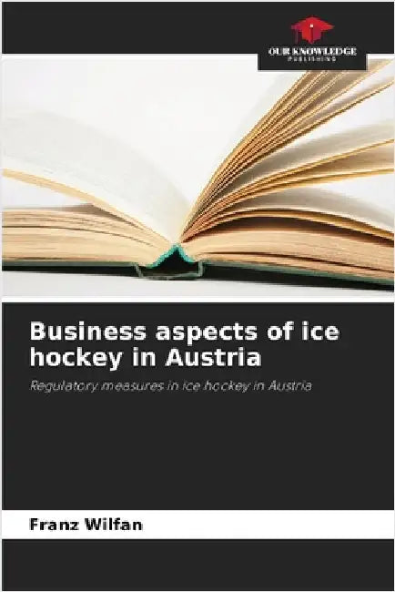 Business aspects of ice hockey in Austria by Wilfan, Franz