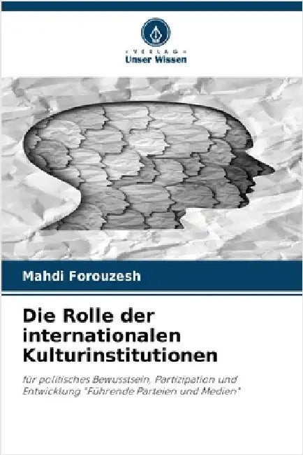 Die Rolle der internationalen Kulturinstitutionen by Forouzesh, Mahdi