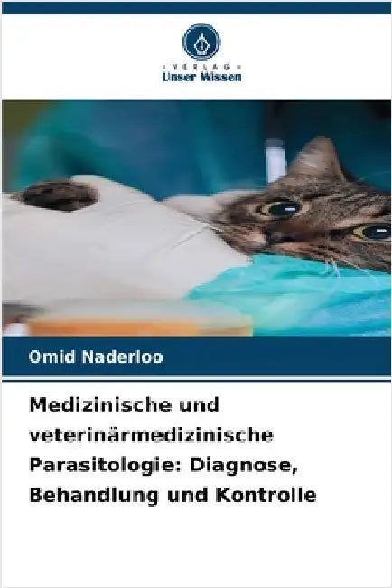 Medizinische und veterinärmedizinische Parasitologie: Diagnose, Behandlung und Kontrolle by Naderloo, Omid