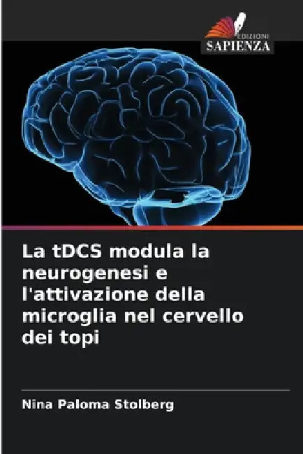 La tDCS modula la neurogenesi e l'attivazione della microglia nel cervello dei topi by Nina Paloma Stolberg