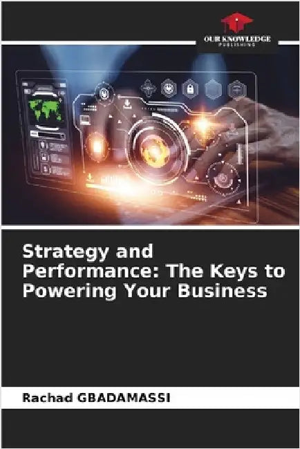 Strategy and Performance: The Keys to Powering Your Business by Gbadamassi, Rachad