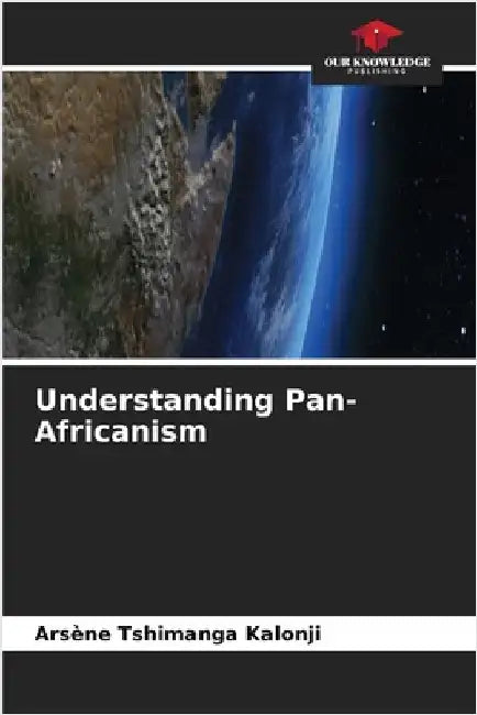 Understanding Pan-Africanism by Tshimanga Kalonji, Arsène