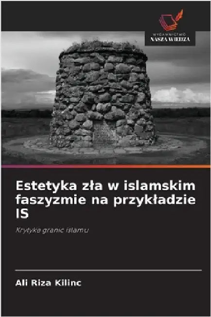 Estetyka zla w islamskim faszyzmie na przykladzie IS by Kilinc, Ali Riza
