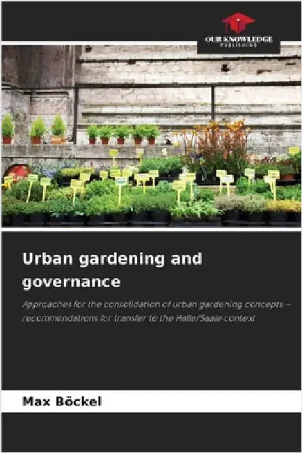 Urban gardening and governance by Böckel, Max