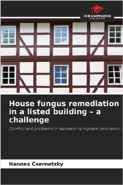 House fungus remediation in a listed building - a challenge by Csernetzky, Hannes