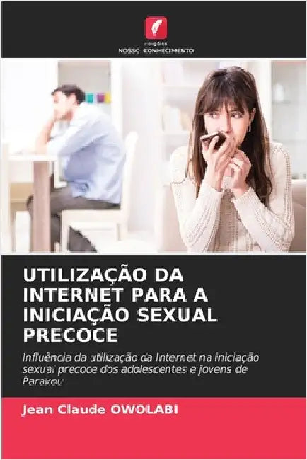 Utilização Da Internet Para a Iniciação Sexual Precoce by Owolabi, Jean Claude