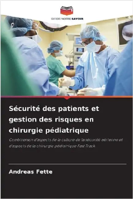Sécurité des patients et gestion des risques en chirurgie pédiatrique by Fette, Andreas