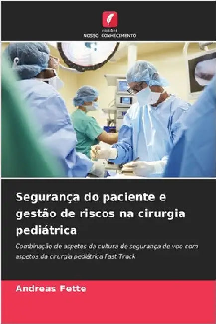 Segurança do paciente e gestão de riscos na cirurgia pediátrica by Fette, Andreas