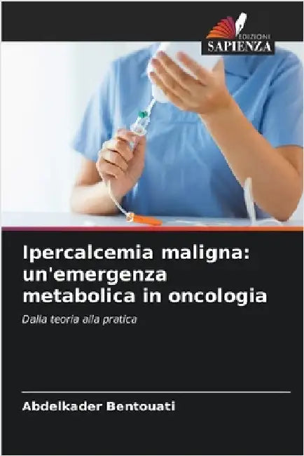 Ipercalcemia maligna: un'emergenza metabolica in oncologia by Abdelkader Bentouati