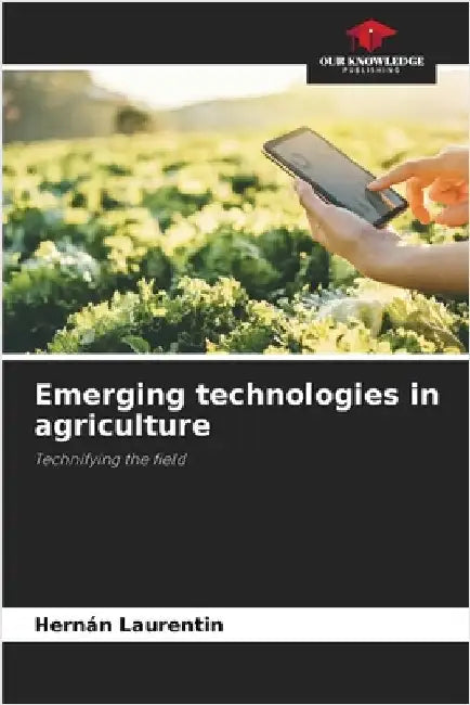 Emerging technologies in agriculture by Hernán Laurentin