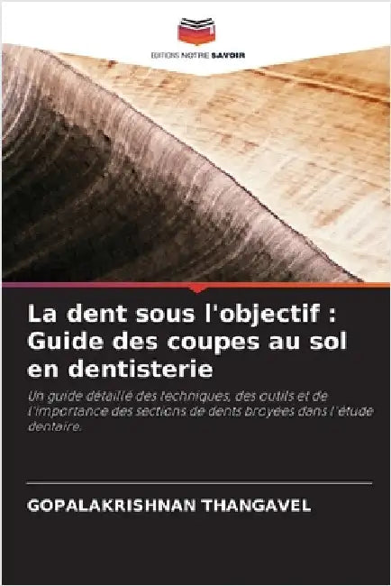 La dent sous l'objectif: Guide des coupes au sol en dentisterie by Thangavel, Gopalakrishnan
