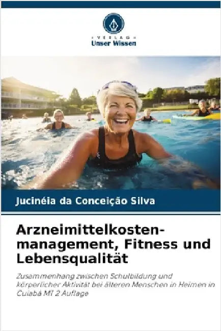 Arzneimittelkosten-management, Fitness und Lebensqualität by Silva, Jucinéia Da Conceição