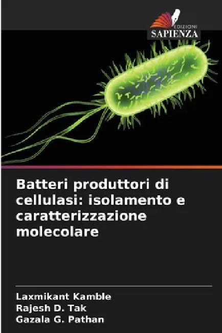 Batteri produttori di cellulasi: isolamento e caratterizzazione molecolare by Laxmikant Kamble, Rajesh D. Tak, Gazala G. Pathan