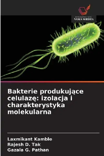 Bakterie produkujące celulazę: izolacja i charakterystyka molekularna by Laxmikant Kamble, Rajesh D. Tak, Gazala G. Pathan