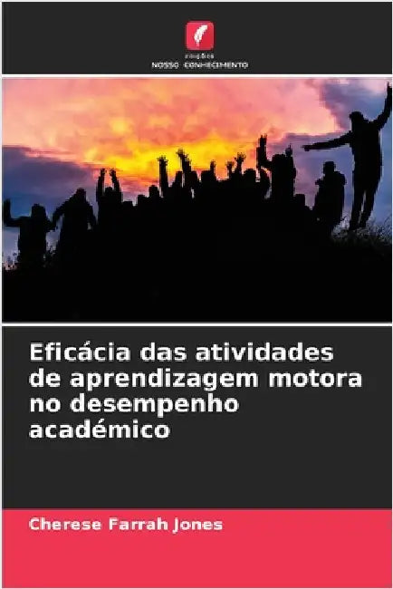 Eficácia das atividades de aprendizagem motora no desempenho académico by Jones, Cherese Farrah