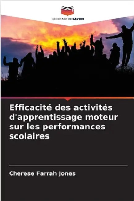 Efficacité des activités d'apprentissage moteur sur les performances scolaires by Jones, Cherese Farrah