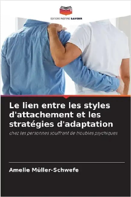 Le lien entre les styles d'attachement et les stratégies d'adaptation by Amelie Müller-Schwefe
