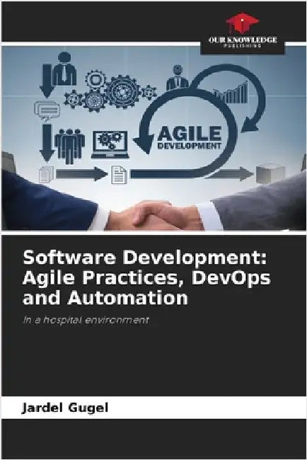 Software Development: Agile Practices, DevOps and Automation by Gugel, Jardel