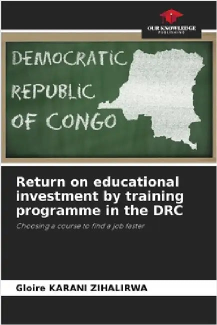 Return on educational investment by training programme in the DRC by Karani Zihalirwa, Gloire