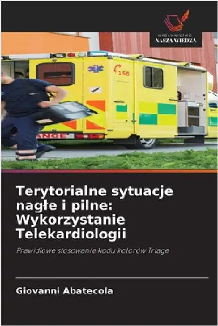 Terytorialne sytuacje nagle i pilne: Wykorzystanie Telekardiologii by Abatecola, Giovanni