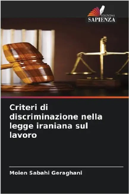 Criteri di discriminazione nella legge iraniana sul lavoro by Geraghani, Moien Sabahi