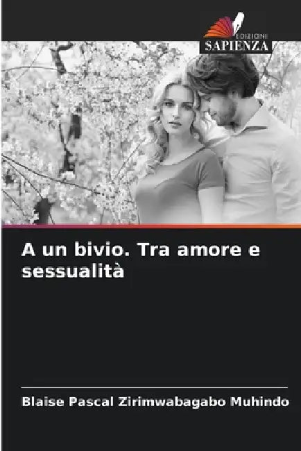 A un bivio. Tra amore e sessualità by Blaise Pascal Zirimwabagabo Muhindo