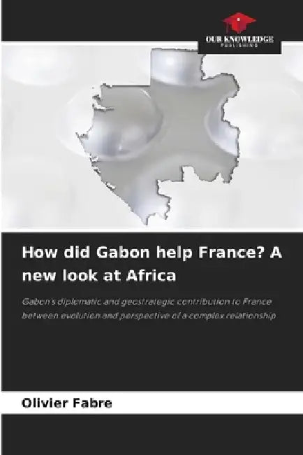 How did Gabon help France? A new look at Africa by Olivier Fabre