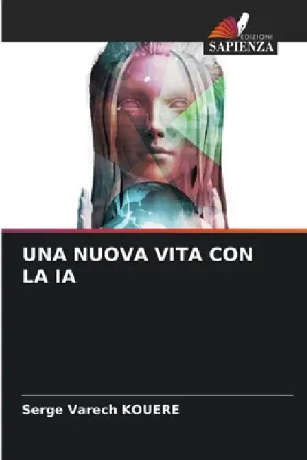 Una Nuova Vita Con La Ia by Serge Varech Kouere