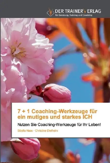 7 + 1 Coaching-Werkzeuge für ein mutiges und starkes ICH by Sibylla Haas