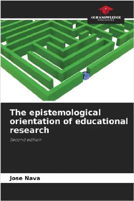 The epistemological orientation of educational research by Jose Nava