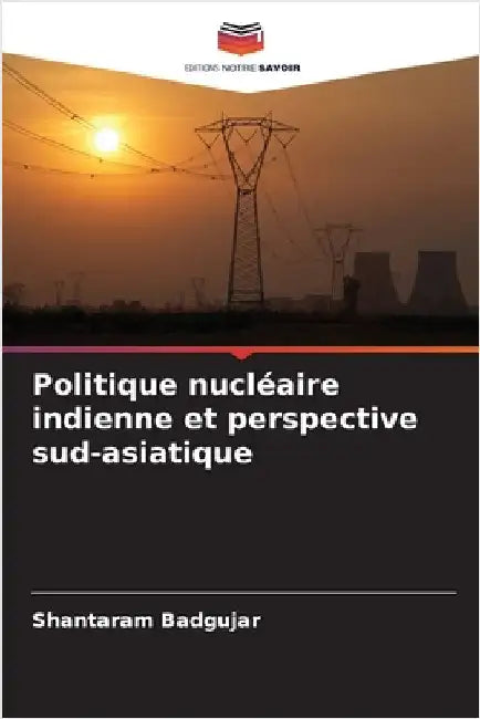 Politique nucléaire indienne et perspective sud-asiatique by Badgujar, Shantaram