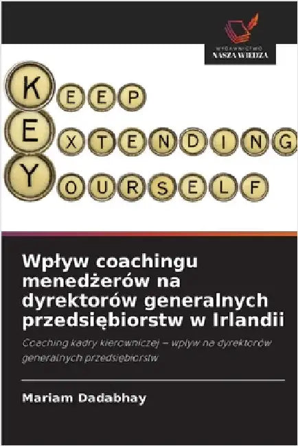 Wplyw coachingu menedżerów na dyrektorów generalnych przedsiębiorstw w Irlandii by Dadabhay, Mariam