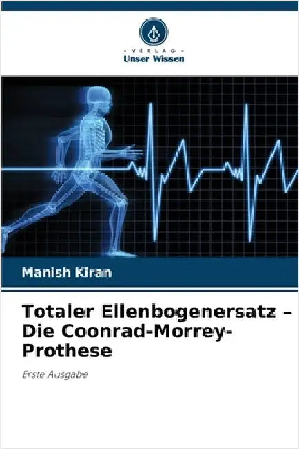 Totaler Ellenbogenersatz - Die Coonrad-Morrey-Prothese by Kiran, Manish