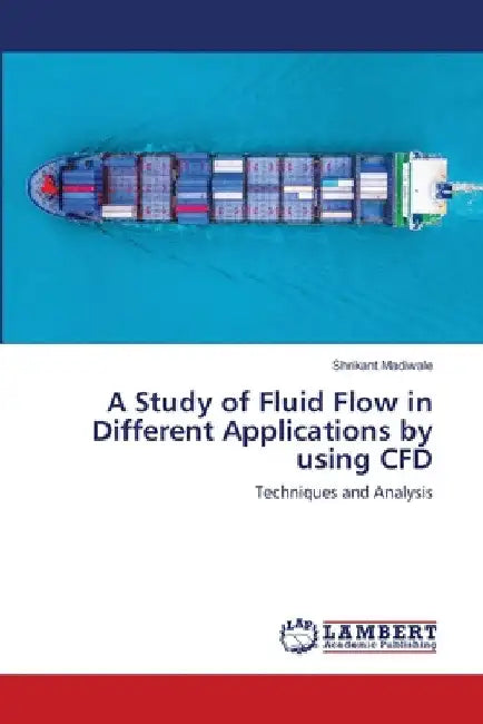 A Study of Fluid Flow in Different Applications by using CFD by Shrikant Madiwale