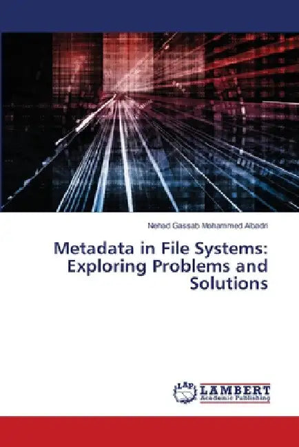 Metadata in File Systems: Exploring Problems and Solutions by Nehad Gassab Mohammed Albadri