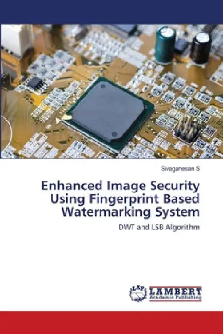 Enhanced Image Security Using Fingerprint Based Watermarking System by Sivaganesan S