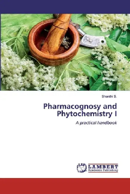 Pharmacognosy and Phytochemistry I by Shanthi S