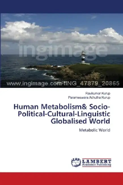 Human Metabolism& Socio-Political-Cultural-Linguistic Globalised World by Ravikumar Kurup, Parameswara Achutha Kurup