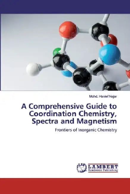 A Comprehensive Guide to Coordination Chemistry, Spectra and Magnetism by Mohd Hanief Najar