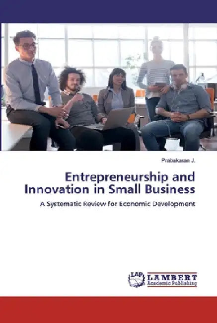 Entrepreneurship and Innovation in Small Business by Prabakaran J