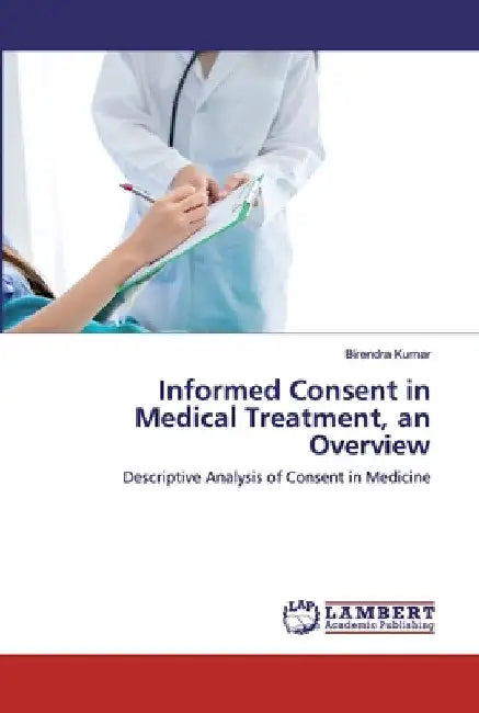 Informed Consent in Medical Treatment, an Overview by Birendra Kumar