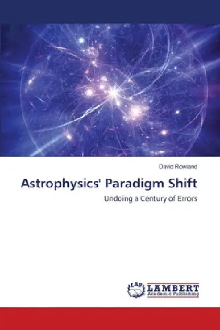 Astrophysics' Paradigm Shift by David Rowland