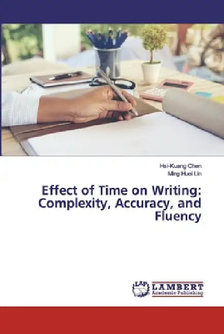 Effect of Time on Writing: Complexity, Accuracy, and Fluency by Hsi-Kuang Chen