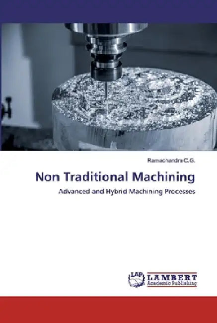 Non Traditional Machining by Ramachandra C. G.