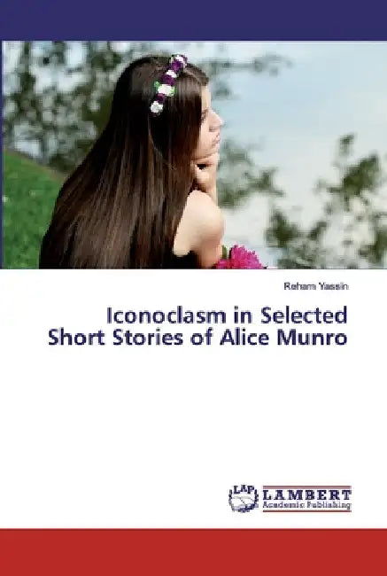 Iconoclasm in Selected Short Stories of Alice Munro by Reham Yassin