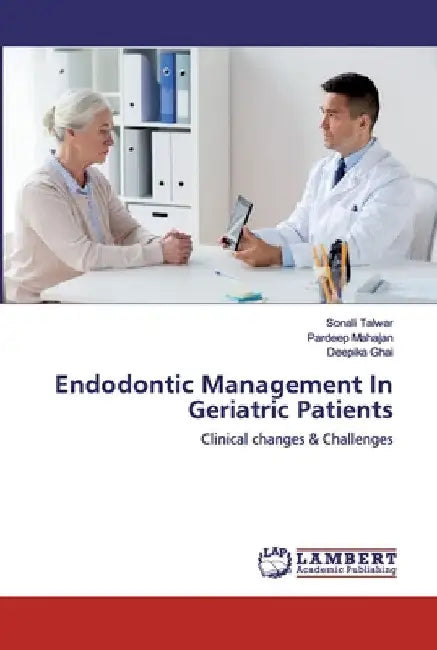 Endodontic Management In Geriatric Patients by Sonali Talwar