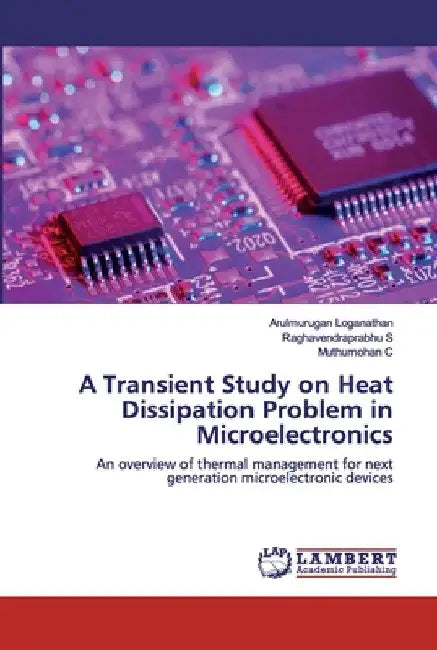 A Transient Study on Heat Dissipation Problem in Microelectronics by Arulmurugan Loganathan